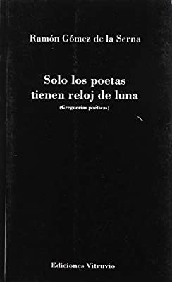 Solo los poetas tienen reloj de luna, de Ramón Gómez de la Serna