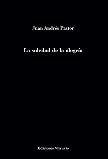 La soledad de la alegría, de Juan Andrés Pastor